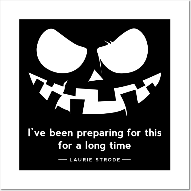 Halloween 2018 : i've preparing for this for a long time , laurie strode Quote Wall Art by 7D Tshirts